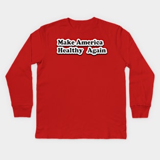 Make America Healthy Again Kids Long Sleeve T-Shirt